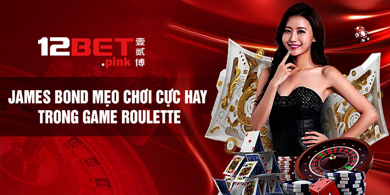 James Bond - Mẹo chơi cực hay trong game roulette