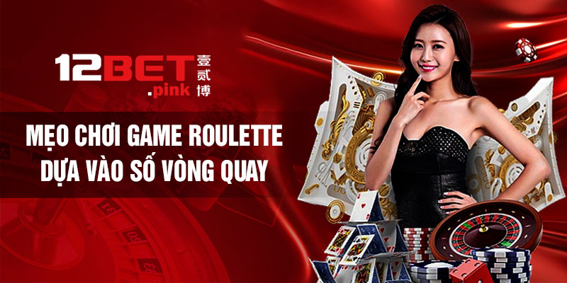 Mẹo chơi game roulette dựa vào số vòng quay