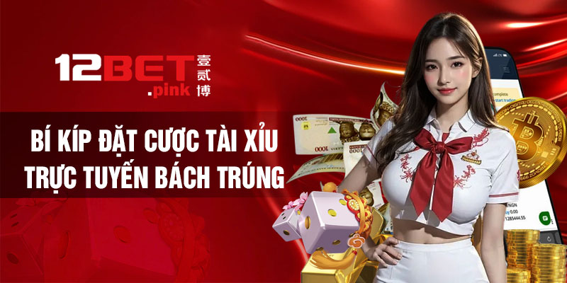 Bí kíp đặt cược Tài Xỉu trực tuyến bách trúng