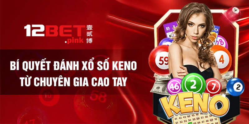 Bí quyết đánh xổ số Keno cùng 12Bet