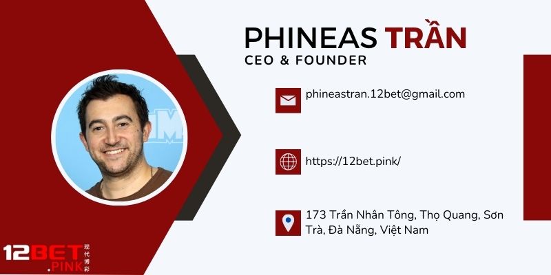 CEO Phineas Trần - Nhà lãnh đạo xuất sắc, sáng tạo và đa tài của 12Bet