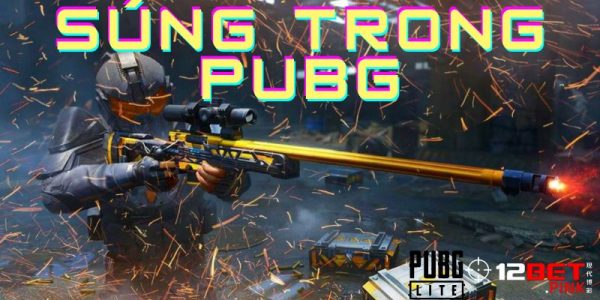 12Bet giới thiệu Súng Pubg