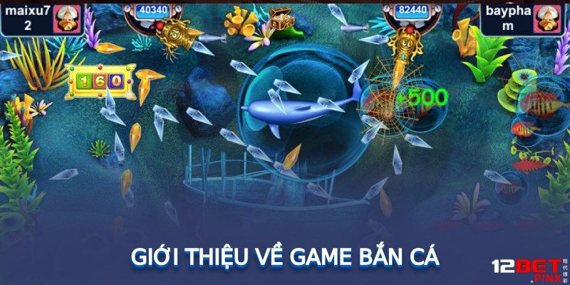 Giới thiệu sảnh game bắn cá 12Bet