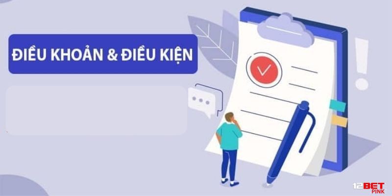 Những điều khoản và điều kiện tại 12Bet tân thủ cần biết