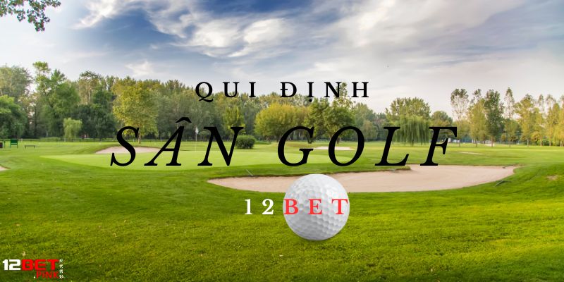 Tiêu chuẩn về sân bóng khi chơi Golf 