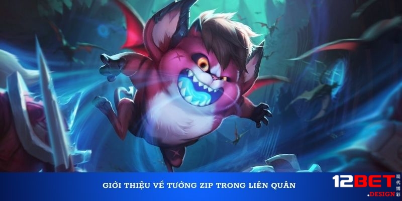 Giới thiệu về tướng Zip trong Liên Quân