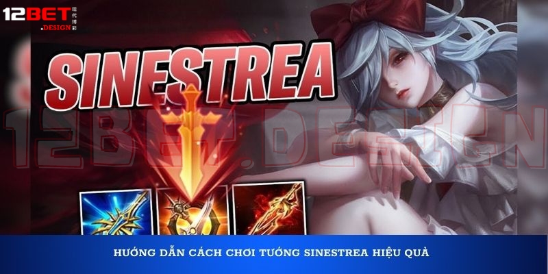 Hướng dẫn cách chơi tướng Sinestrea hiệu quả