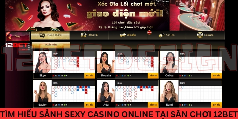 Tìm hiểu về sảnh sexy casino online tại sân chơi 12Bet